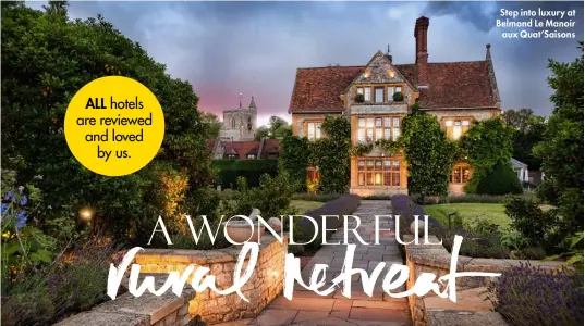  ??  ?? Step into luxury at Belmond Le Manoir aux Quat’saisons ALL hotels are reviewed and loved by us.