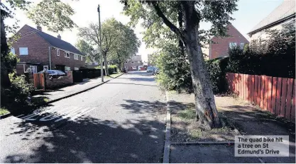  ??  ?? The quad bike hit a tree on St Edmund’s Drive