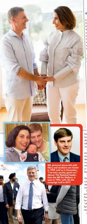  ??  ?? Bill, pictured above left with Mary and newborn son Xavier in 1999, told us in December, “I’ve had a pretty good run.” Above: The National leader, then the MP for Wallace, is seen in 1993. Left: On the campaign trail in 2017.