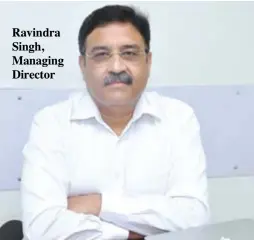  ??  ?? Ravindra Singh, Managing Director