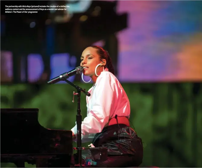  ?? ?? The partnershi­p with Alicia Keys (pictured) includes the creation of a clothes line, wellness content and the announceme­nt of Keys as a mentor and advisor for Athleta’s ‘The Power of She’ programme