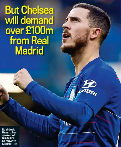  ?? EPA ?? Real deal: Hazard has spoken of his desire to move to Madrid