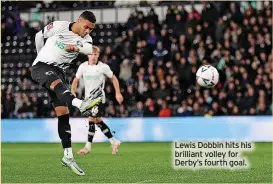  ?? ?? Lewis Dobbin hits his brilliant volley for Derby’s fourth goal.