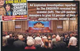  ??  ?? An explosion investigat­ion reported by The ENQUIRER revealed the scandal (left). The LDS pushes members to give 10 percent of their annual income, insiders said