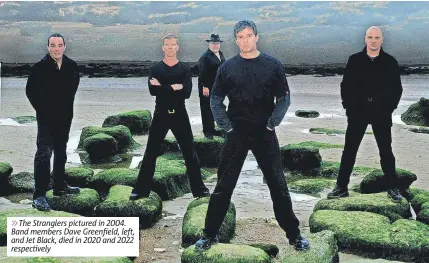  ?? ?? 6The Stranglers pictured in 2004. Band members Dave Greenfield, left, and Jet Black, died in 2020 and 2022 respective­ly