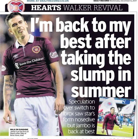  ??  ?? WALK ON SUNSHINE Jamie is on top form at Hearts after talks of Ibrox move, inset