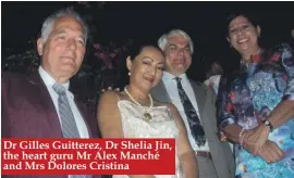  ??  ?? Dr Gilles Guitterez, Dr Shelia Jin, the heart guru Mr Alex Manché and Mrs Dolores Cristina