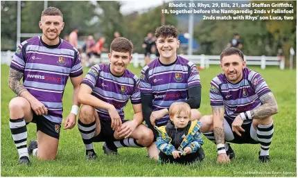  ?? Chris Fairweathe­r/Huw Evans Agency ?? Rhodri, 30, Rhys, 29, Elis, 21, and Steffan Griffiths, 18, together before the Nantgaredi­g 2nds v Felinfoel 2nds match with Rhys’ son Luca, two