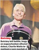  ?? ?? Botrány
Botrány lett belőle, hogy az augusztusb­an elhunyt dobos, Charlie Watts temetésére nem mentek el