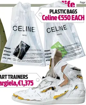  ?? ?? TORN-APART TRAINERS Maison Margiela,€1,375 PLASTIC BAGS Celine €550 EACH