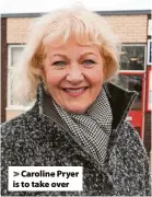 ?? ?? > Caroline Pryer is to take over