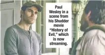  ?? ?? Paul Wesley in a scene from his Shudder movie “History of Evil,” which is now streaming.