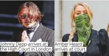  ??  ?? Johnny Depp arrives at the High Court in London.
Amber Heard arrives at court.