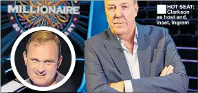  ??  ?? ■
HOT SEAT: Clarkson as host and, inset, Ingram