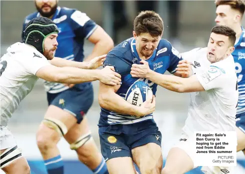  ?? PICTURE: Getty Images ?? Fit again: Sale’s Ben Curry is hoping to get the nod from Eddie Jones this summer