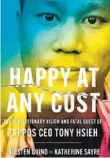  ?? ?? “Happy at Any Cost:
The Revolution­ary Vision and Fatal Quest of Zappos CEO Tony Hsieh” by Kirsten Grind and Katherine Sayre (Simon & Schuster, 2022; 320 pages)