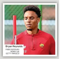  ?? FABIO ROSSI/AS ROMA VIA GETTY IMAGES) ?? Bryan Reynolds