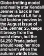  ??  ?? Globe-trotting model and reality star Kendall Jenner is back in her hometown of LA for a fall fashion preview in the August issue of Elle. Jenner, 25, keeps it breezy from the waist down, but the $4,250 Prada jacket should keep her nice and warm when the autumn winds blow.