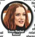  ??  ?? Evan Rachel
Wood