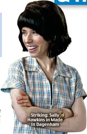  ??  ?? Striking: Sally Hawkins in Made In Dagenham