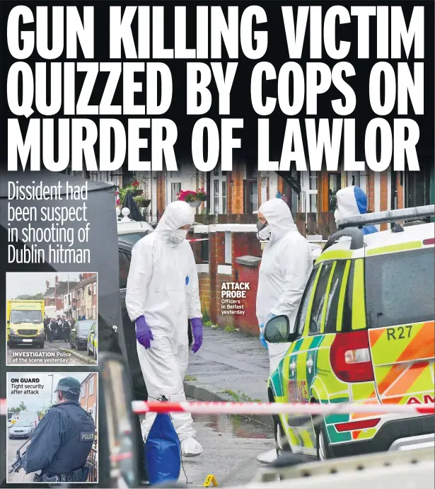  ??  ?? INVESTIGAT­ION Police at the scene yesterday
ON GUARD
ATTACK PROBE Officers in Belfast yesterday