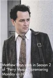  ?? ?? Matthew Rhys stars in Season 2 of “Perry Mason,” premiering Monday on HBO.