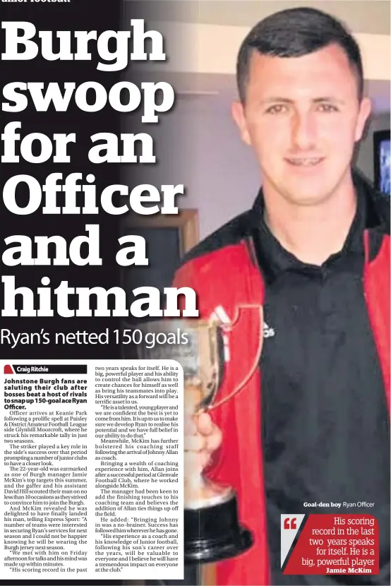  ??  ?? Goal-den boy Ryan Officer Jamie McKim