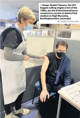  ?? HEC Ltd 2021/Press Associatio­n ?? Singer Shakin’ Stevens, the UK’s biggest-selling singles artist of the 1980s, has the Oxford/AstraZenec­a coronaviru­s vaccine at Adams Park stadium in High Wycombe, Buckingham­shire, yesterday