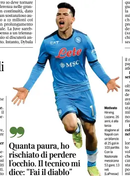  ?? ?? Motivato Hirving Lozano, 26 anni, è alla terza stagione al Napoli con un bilancio di 25 gol in 103 partite. Con la Nazionale messicana 53 gare, 13 reti (LaPresse)