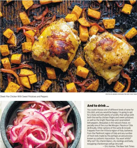  ?? PHOTOS BY ANDREW SCRIVANI/THE NEW YORK TIMES ?? Sheet-Pan Chicken With Sweet Potatoes and Peppers Pickled onions