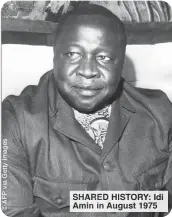  ?? ?? SHARED HISTORY: Idi Amin in August 1975