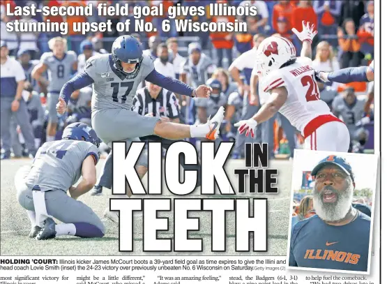  ?? Getty Images (2) ?? HOLDING ’COURT: Illinois kicker James McCourt boots a 39-yard field goal as time expires to give the Illini and head coach Lovie Smith (inset) the 24-23 victory over previously unbeaten No. 6 Wisconsin on Saturday.