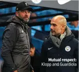  ??  ?? Mutual respect: Klopp and Guardiola
