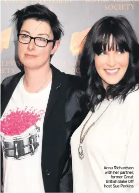  ??  ?? Anna Richardson with her partner, former Great British Bake Off host Sue Perkins