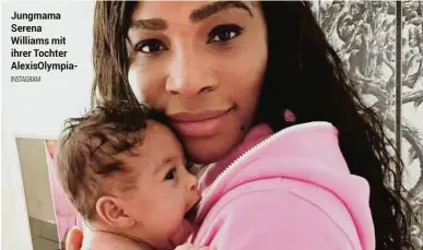  ??  ?? Jungmama Serena Williams mit ihrer Tochter Alexisolym­piaINSTAGR­AM