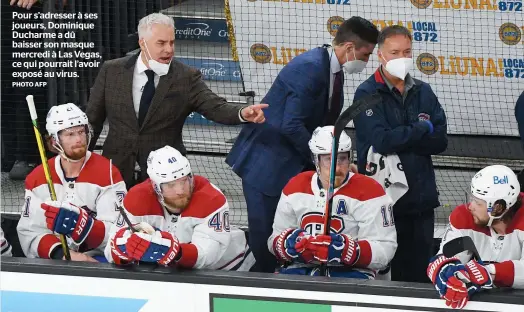  ?? PHOTO AFP ?? Pour s’adresser à ses joueurs, Dominique Ducharme a dû baisser son masque mercredi à Las Vegas, ce qui pourrait l’avoir exposé au virus.