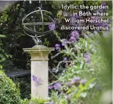  ??  ?? Idyllic: the garden in Bath where William Herschel discovered Uranus