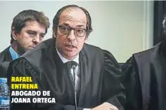  ??  ?? RAFAEL ENTRENA ABOGADO DE JOANA ORTEGA