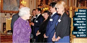  ?? ?? Strict protocol: Joanna meets the Queen – who is the subject of her new book – in 2013