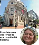  ??  ?? Greer Mahoney was forced to evacuate the BK building.