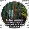  ??  ?? On four occasions prisoners were punished for trying to escape