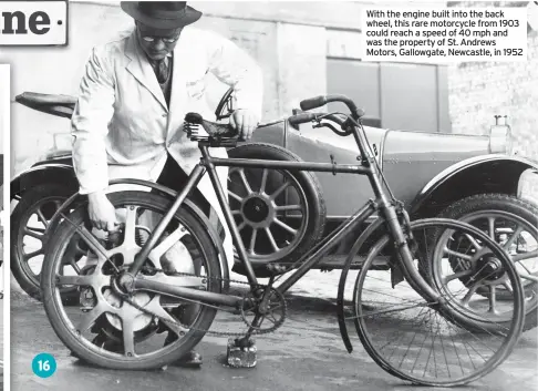  ??  ?? With the engine built into the back wheel, this rare motorcycle from 1903 could reach a speed of 40 mph and was the property of St. Andrews Motors, Gallowgate, Newcastle, in 1952