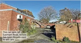  ?? ?? This car park, off Eastham Road, Arnold has been illegally used to sell cars