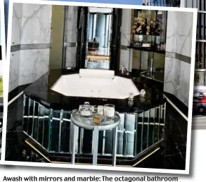  ??  ?? Awash with mirrors and marble: The octagonal bathroom