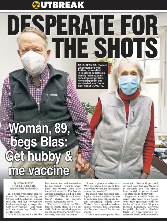  ??  ?? FRIGHTENED: Robert Lingeman and wife Anthea, who called in to Mayor de Blasio’s weekly radio appearance imploring Hizzoner to help them get vaccinated, are “nervous” about COVID-19.