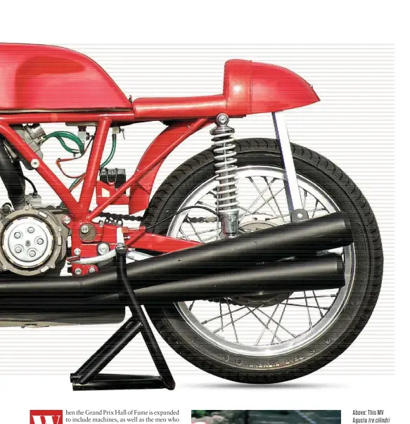  ??  ?? Above: This MV Agusta tre cilindri was responsibl­e for Giacomo Agostini winning 13 of his 15 world titles, in both 350cc and 500cc guise