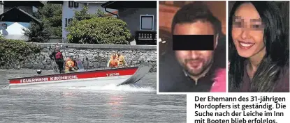  ??  ?? Der Ehemann des 31-jährigen Mordopfers ist geständig. Die Suche nach der Leiche im Inn mit Booten blieb erfolglos.