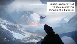  ??  ?? Bungie is never afraid
to keep interestin­g things in the distance.