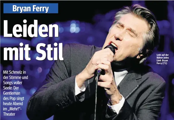  ??  ?? Lebt auf der Bühne jedes Lied: Bryan Ferry (71)