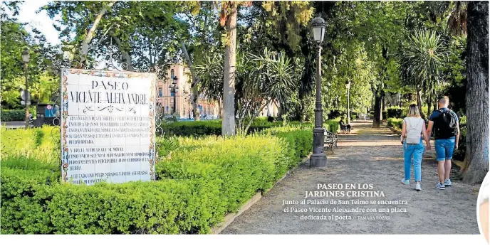  ?? // TAMARA ROZAS ?? PASEO EN LOS JARDINES CRISTINA
Junto al Palacio de San Telmo se encuentra el Paseo Vicente Aleixandre con una placa dedicada al poeta